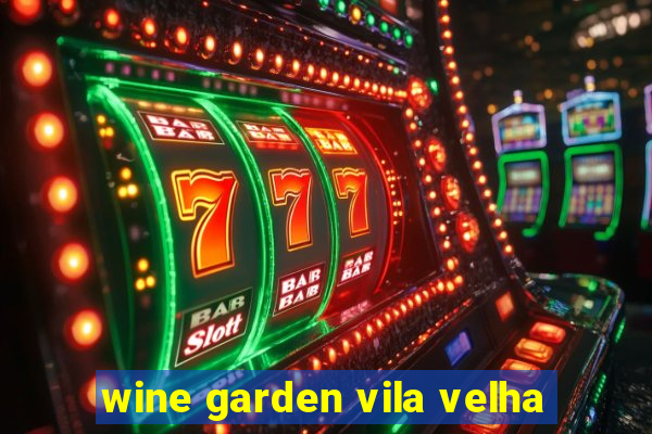 wine garden vila velha